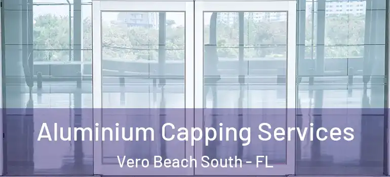 Aluminium Capping Services Vero Beach South - FL
