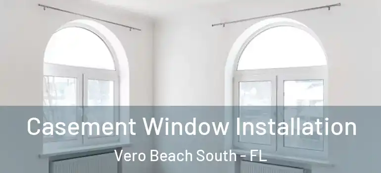 Casement Window Installation Vero Beach South - FL