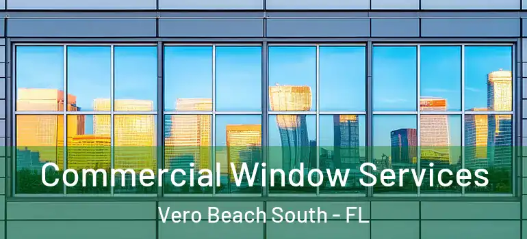 Commercial Window Services Vero Beach South - FL