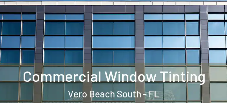 Commercial Window Tinting Vero Beach South - FL