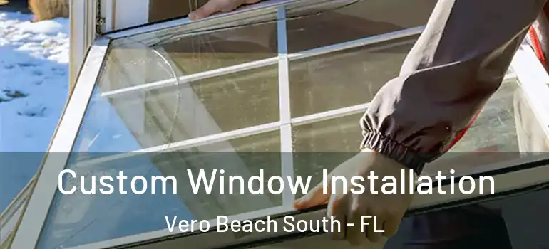 Custom Window Installation Vero Beach South - FL
