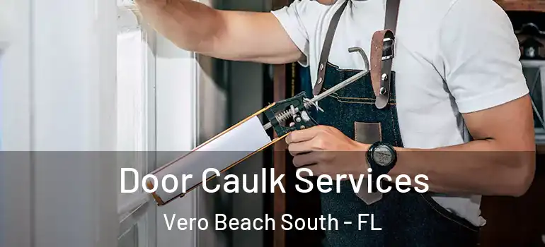 Door Caulk Services Vero Beach South - FL
