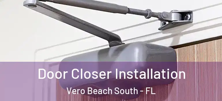 Door Closer Installation Vero Beach South - FL