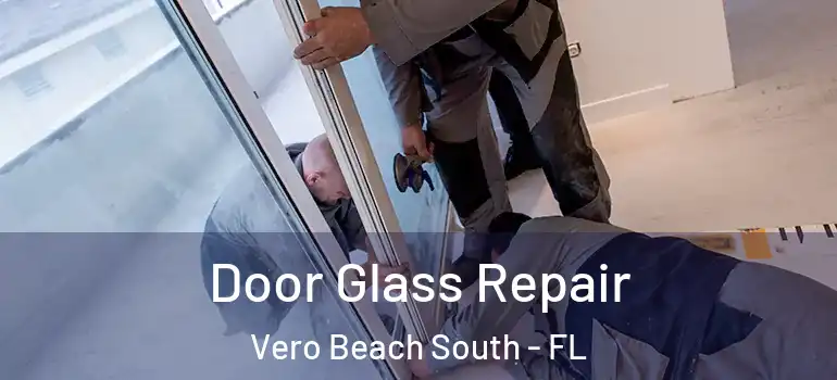 Door Glass Repair Vero Beach South - FL