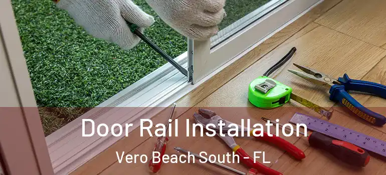 Door Rail Installation Vero Beach South - FL