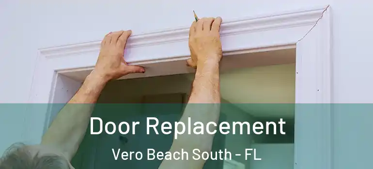 Door Replacement Vero Beach South - FL