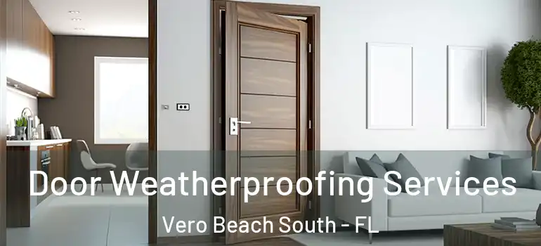 Door Weatherproofing Services Vero Beach South - FL