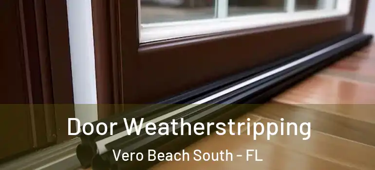 Door Weatherstripping Vero Beach South - FL