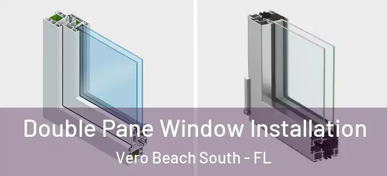 Double Pane Window Installation Vero Beach South - FL