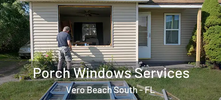 Porch Windows Services Vero Beach South - FL