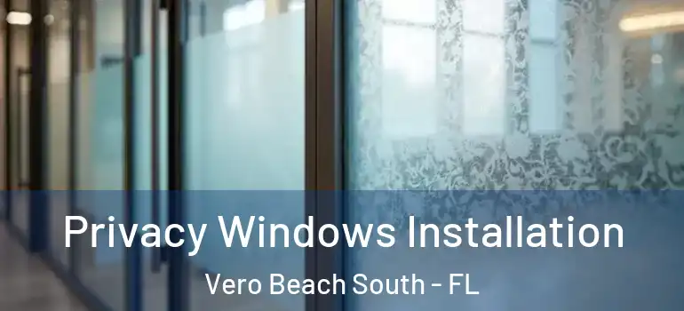 Privacy Windows Installation Vero Beach South - FL