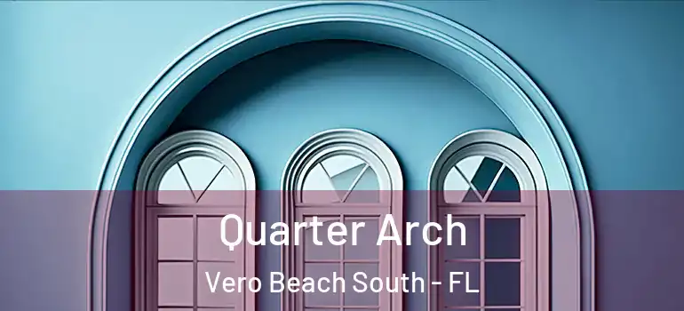 Quarter Arch Vero Beach South - FL