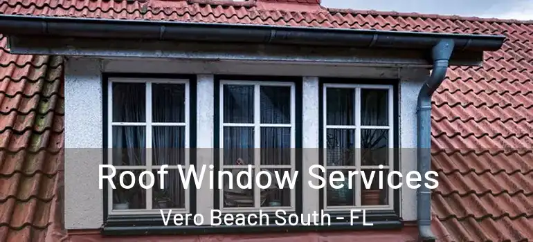 Roof Window Services Vero Beach South - FL