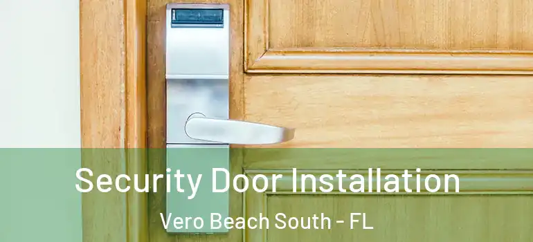 Security Door Installation Vero Beach South - FL