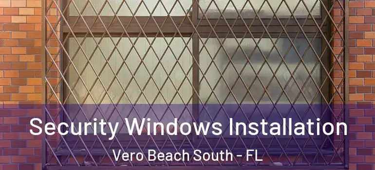 Security Windows Installation Vero Beach South - FL