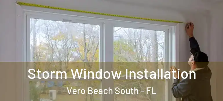 Storm Window Installation Vero Beach South - FL