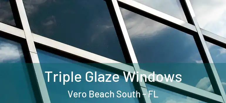 Triple Glaze Windows Vero Beach South - FL