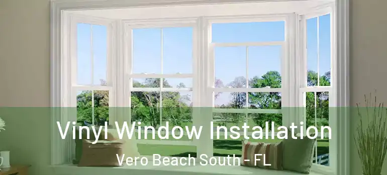 Vinyl Window Installation Vero Beach South - FL