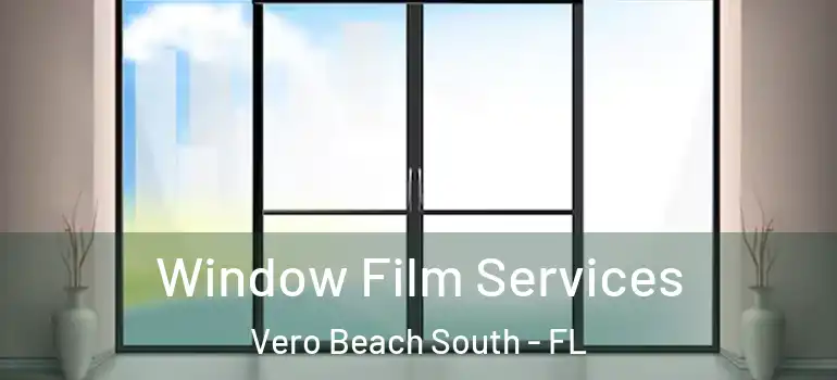 Window Film Services Vero Beach South - FL
