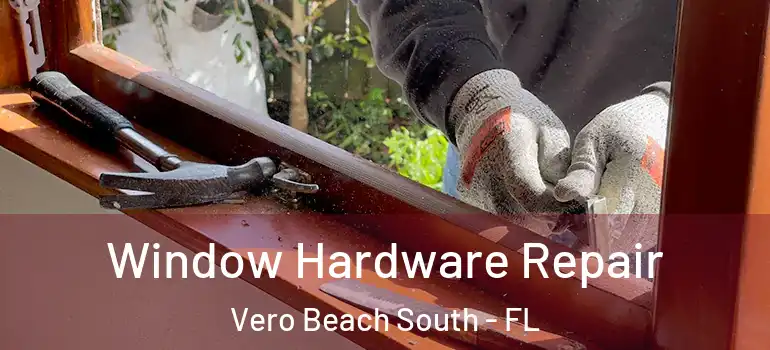 Window Hardware Repair Vero Beach South - FL