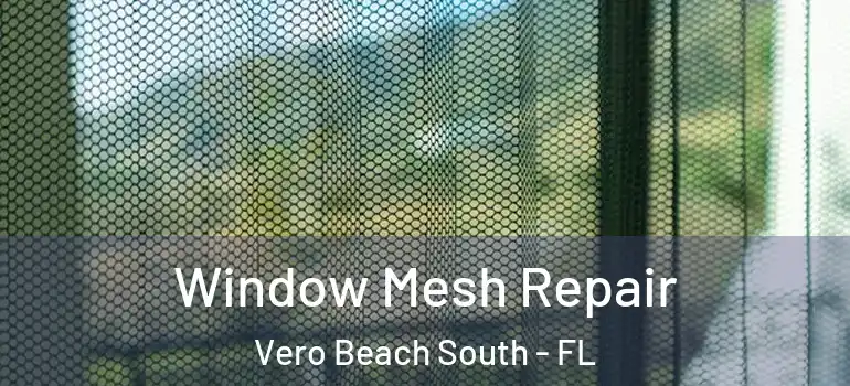 Window Mesh Repair Vero Beach South - FL