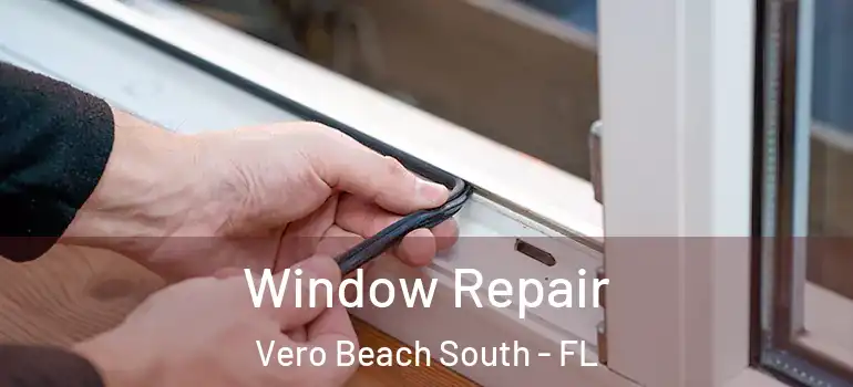 Window Repair Vero Beach South - FL