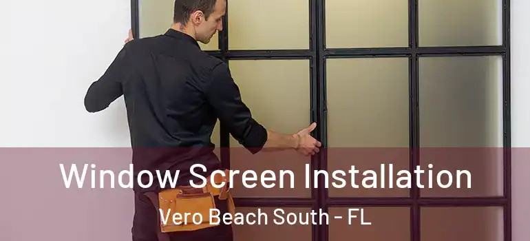 Window Screen Installation Vero Beach South - FL